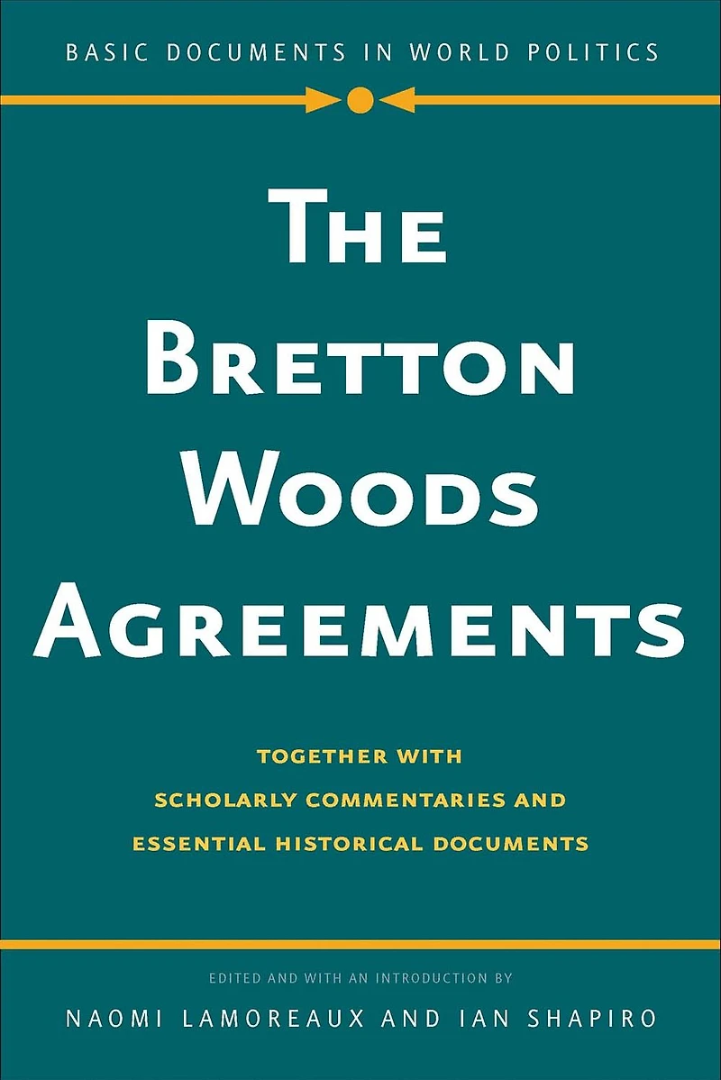 Bretton Woods Agreements: Together with Scholarly Commentaries and Essential Historical Documents
