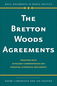 Bretton Woods Agreements: Together with Scholarly Commentaries and Essential Historical Documents