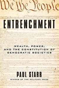 Entrenchment: Wealth, Power, and the Constitution of Democratic Societies
