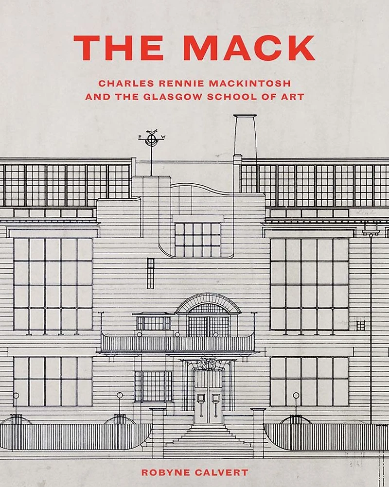 The Mack: Charles Rennie Mackintosh and the Glasgow School of Art