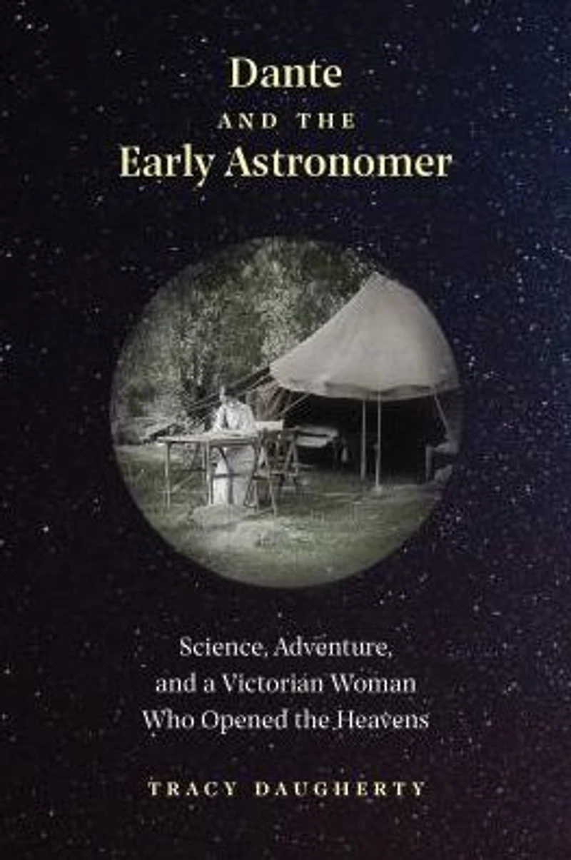 Dante and the Early Astronomer: Science, Adventure, a Victorian Woman Who Opened Heavens