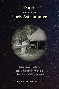 Dante and the Early Astronomer: Science, Adventure, a Victorian Woman Who Opened Heavens