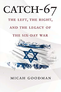 Catch-67: the Left, Right, and Legacy of Six-Day War