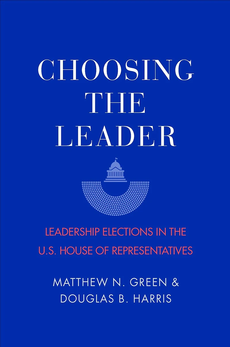Choosing the Leader: Leadership Elections U.S. House of Representatives