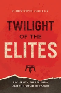 Twilight of the Elites: Prosperity, Periphery, and Future France