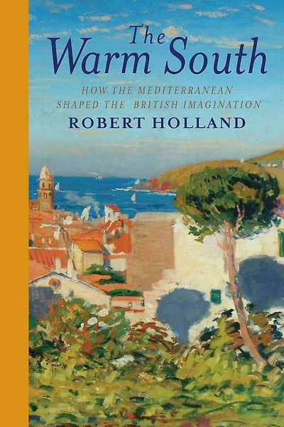 the Warm South: How Mediterranean Shaped British Imagination