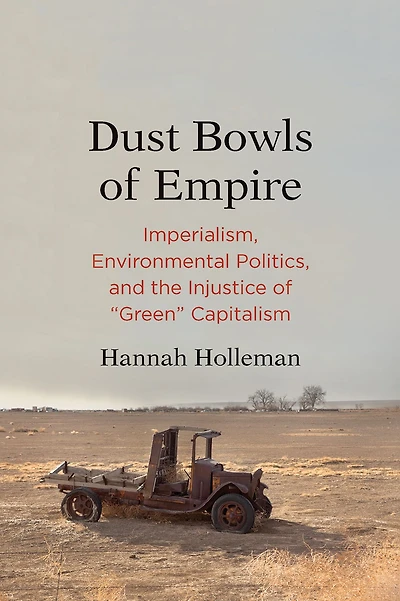 Dust Bowls of Empire: Imperialism, Environmental Politics, and the Injustice "Green" Capitalism