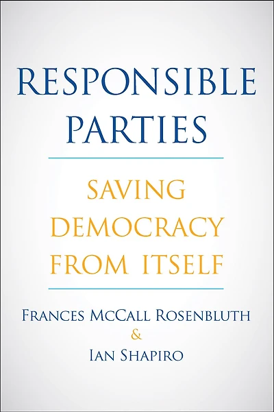 Responsible Parties: Saving Democracy from Itself