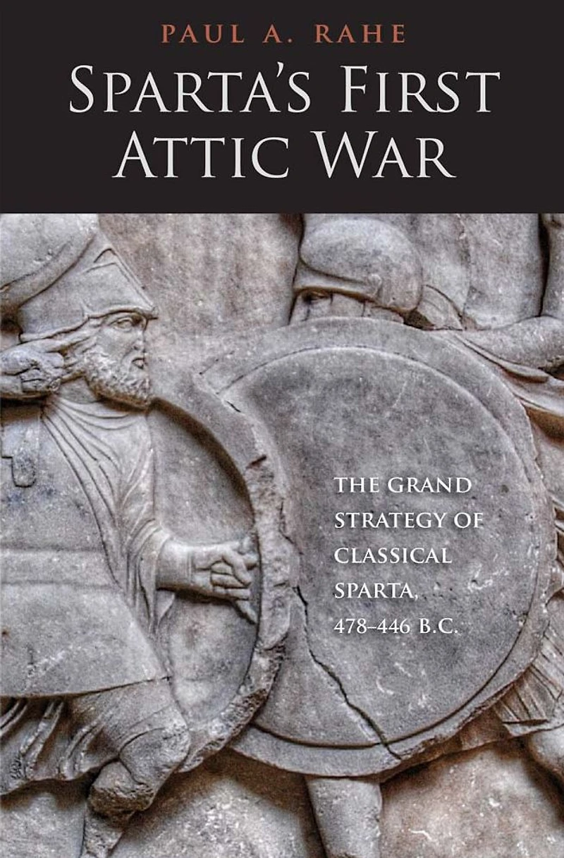 Sparta's First Attic War: The Grand Strategy of Classical Sparta, 478-446 B.C.