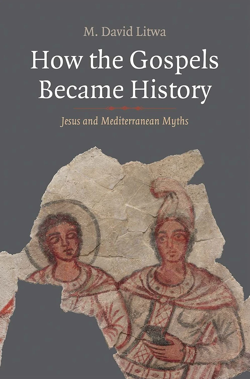How the Gospels Became History: Jesus and Mediterranean Myths