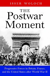 the Postwar Moment: Progressive Forces Britain, France, and United States after World War II