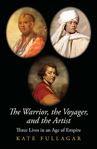 the Warrior, Voyager, and Artist: Three Lives an Age of Empire