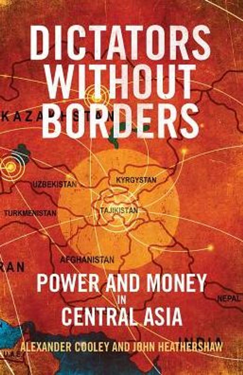 Dictators Without Borders: Power and Money Central Asia