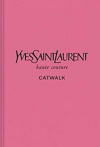 Yves Saint Laurent: The Complete Haute Couture Collections, 1962-2002