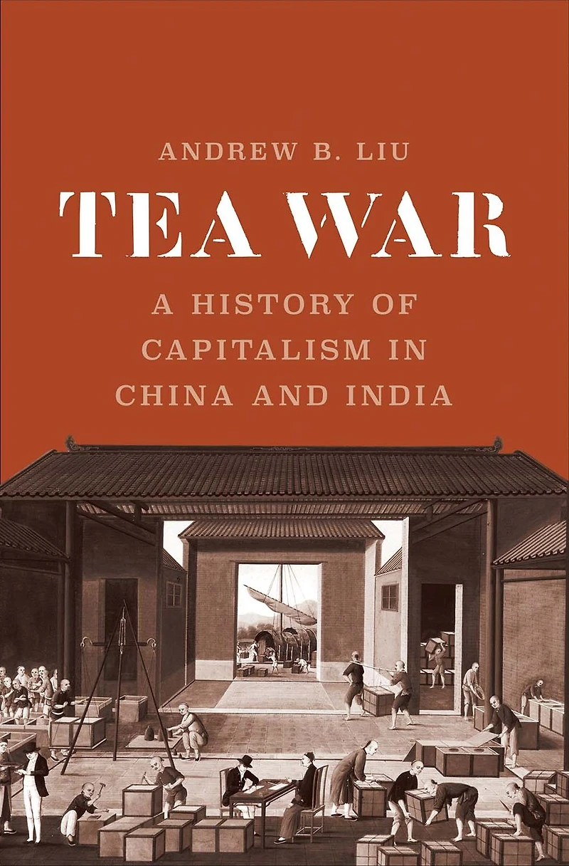 Tea War: A History of Capitalism China and India