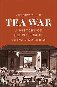 Tea War: A History of Capitalism China and India