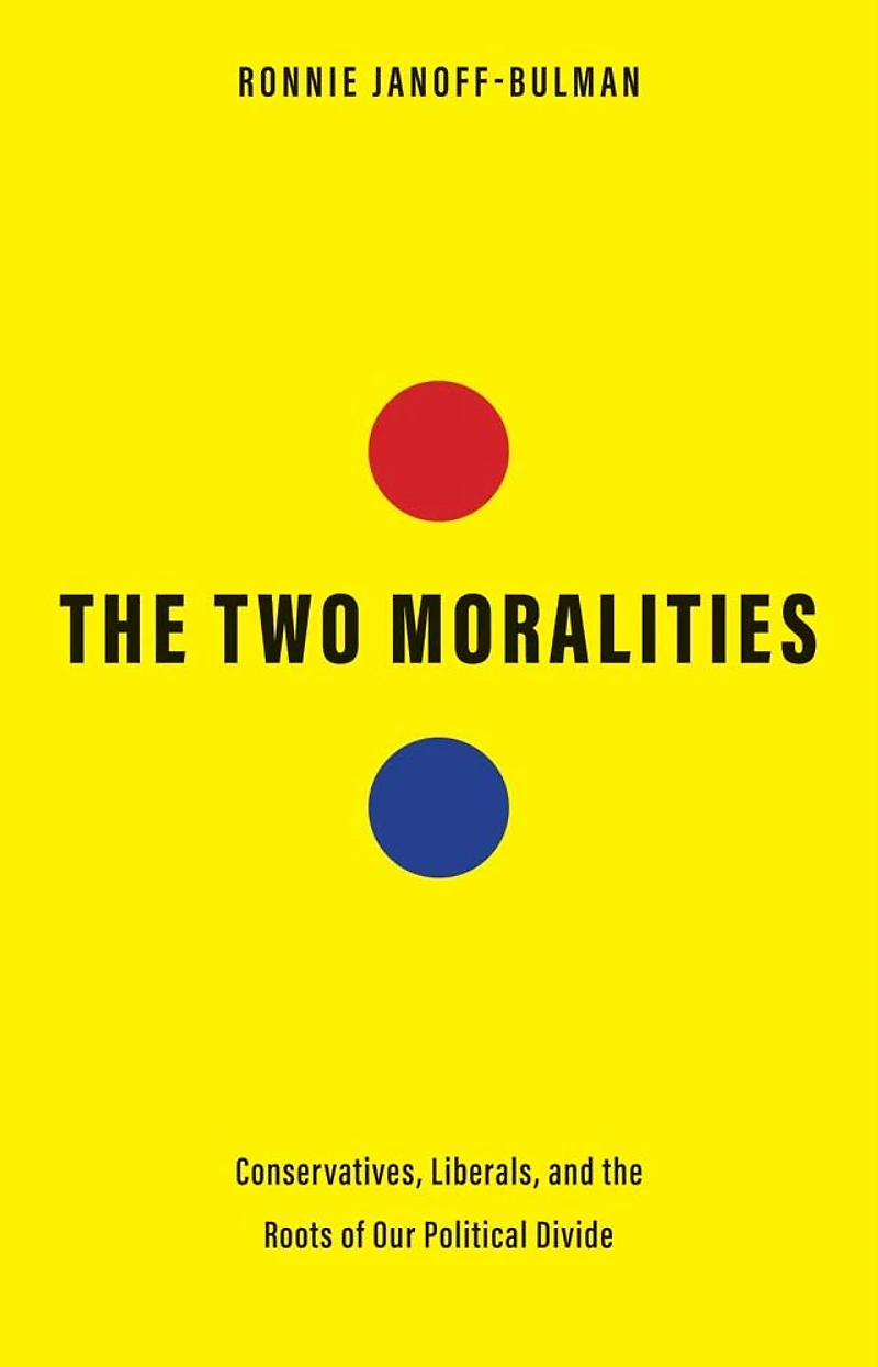 the Two Moralities: Conservatives, Liberals, and Roots of Our Political Divide