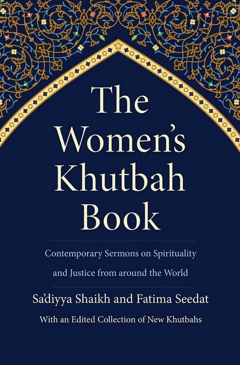 the Women's Khutbah Book: Contemporary Sermons on Spirituality and Justice from around World