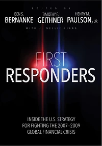 First Responders: Inside the U.S. Strategy for Fighting 2007-2009 Global Financial Crisis