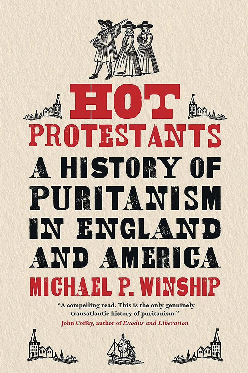 Hot Protestants: A History of Puritanism England and America