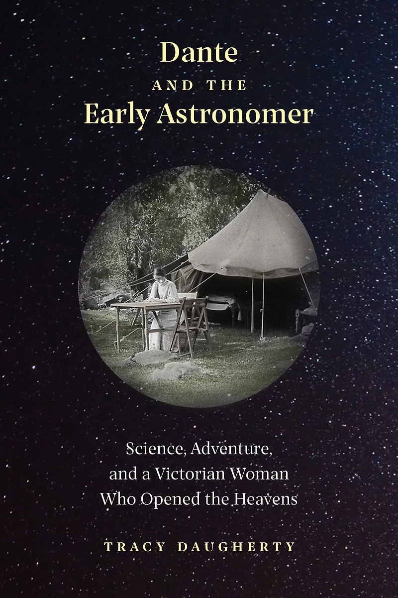 Dante and the Early Astronomer: Science, Adventure, a Victorian Woman Who Opened Heavens