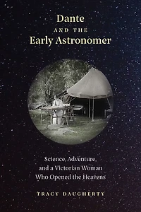 Dante and the Early Astronomer: Science, Adventure, a Victorian Woman Who Opened Heavens