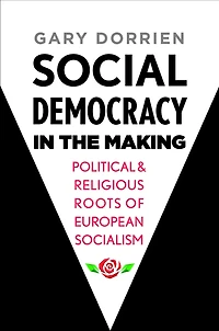 Social Democracy the Making: Political and Religious Roots of European Socialism