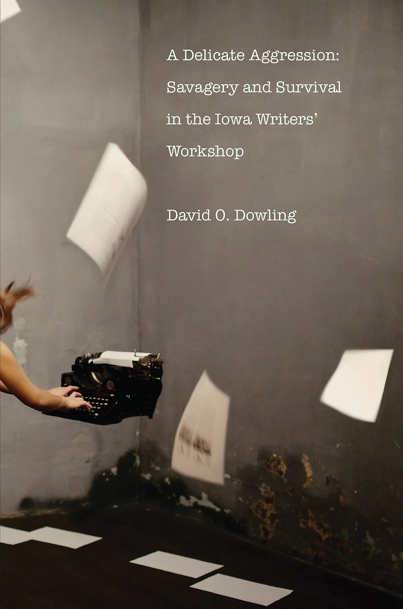 A Delicate Aggression: Savagery and Survival the Iowa Writers' Workshop