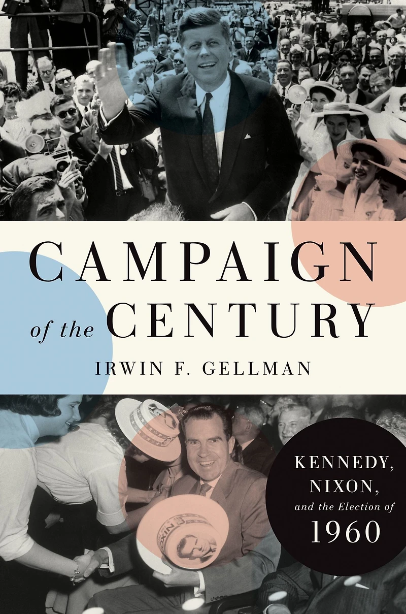 Campaign of the Century: Kennedy, Nixon, and Election 1960