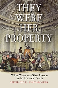 They Were Her Property: White Women as Slave Owners the American South