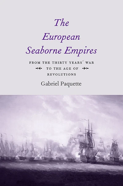 the European Seaborne Empires: From Thirty Years' War to Age of Revolutions