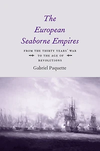 the European Seaborne Empires: From Thirty Years' War to Age of Revolutions