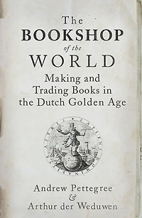 the Bookshop of World: Making and Trading Books Dutch Golden Age