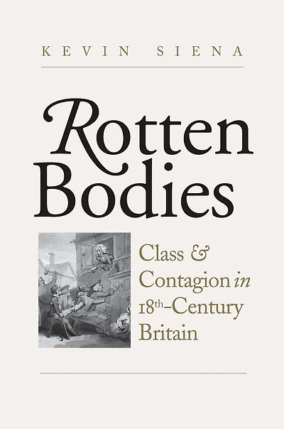 Rotten Bodies: Class and Contagion Eighteenth-Century Britain
