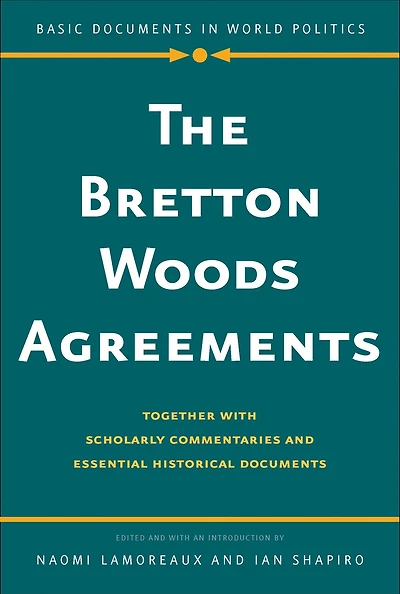 Bretton Woods Agreements: Together with Scholarly Commentaries and Essential Historical Documents