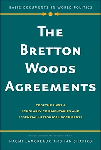 Bretton Woods Agreements: Together with Scholarly Commentaries and Essential Historical Documents