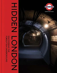 Hidden London: Discovering the Forgotten Underground