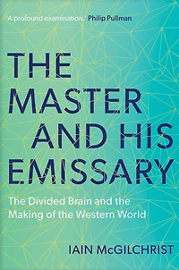 the Master and His Emissary: Divided Brain Making of Western World