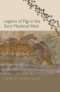 Legions of Pigs the Early Medieval West