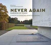 Never Again: Gardens of Peace: A Landscape and Architectural History of War Cemeteries