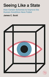 Seeing Like a State: How Certain Schemes to Improve the Human Condition Have Failed