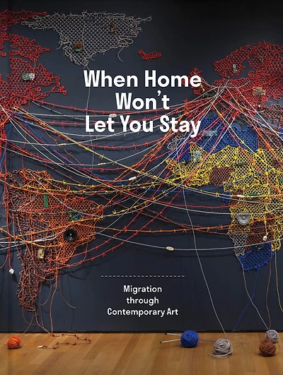 When Home Won't Let You Stay: Migration through Contemporary Art