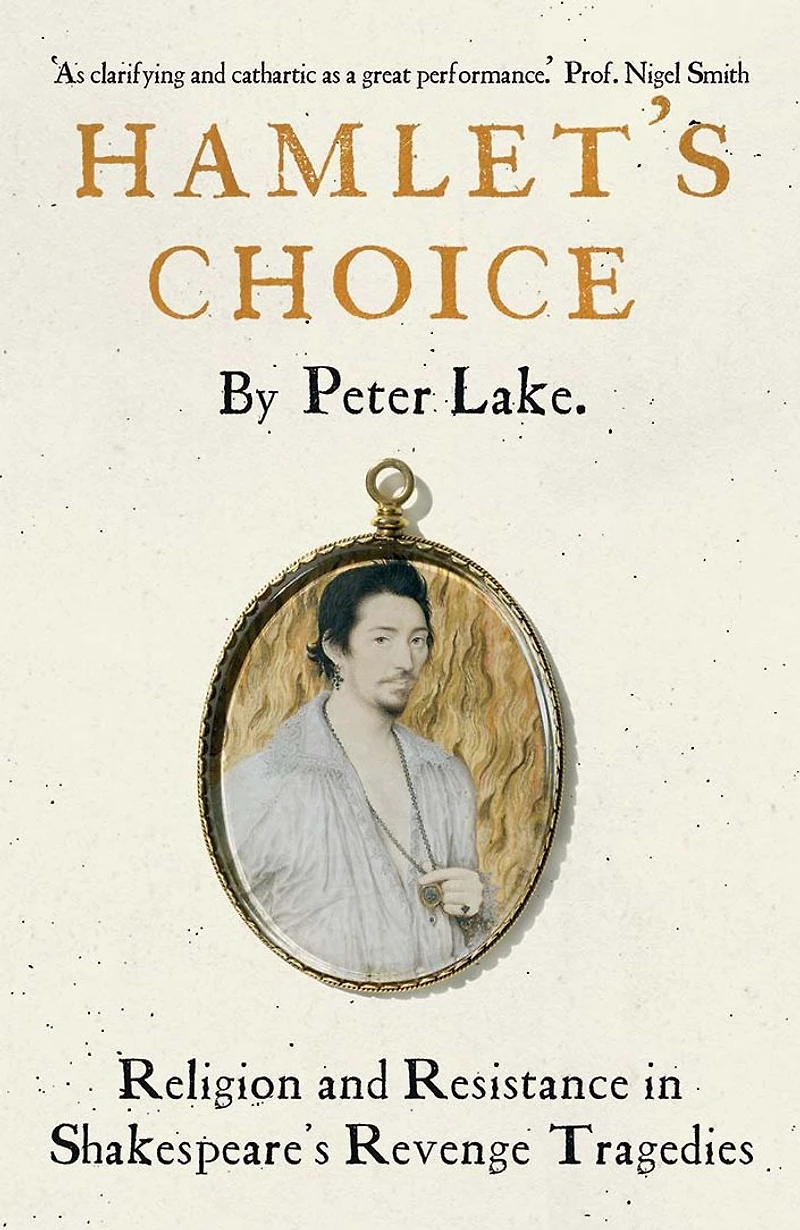 Hamlet's Choice: Religion and Resistance Shakespeare's Revenge Tragedies