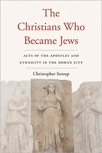 the Christians Who Became Jews: Acts of Apostles and Ethnicity Roman City