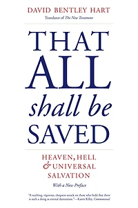 That All Shall Be Saved: Heaven, Hell, and Universal Salvation