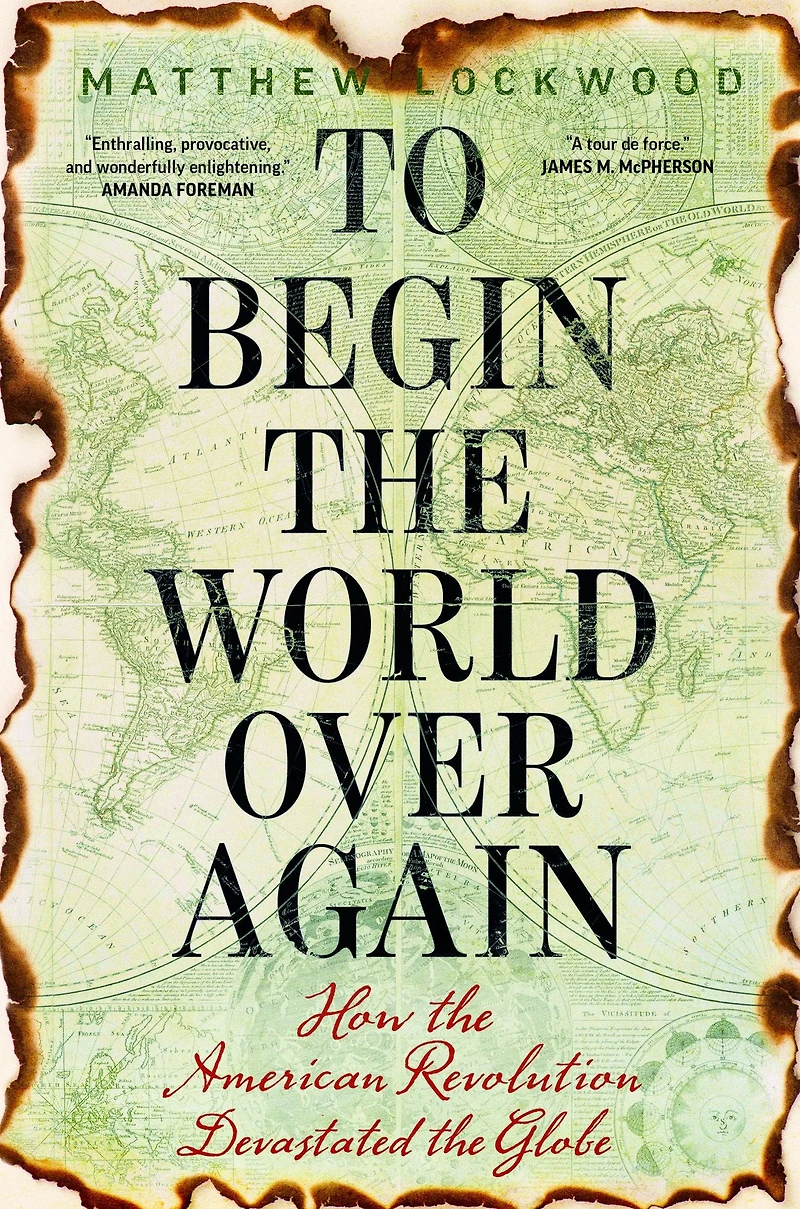 To Begin the World Over Again: How American Revolution Devastated Globe