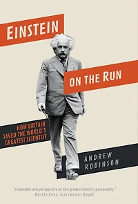 Einstein on the Run: How Britain Saved World's Greatest Scientist