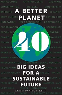 a Better Planet: Forty Big Ideas for Sustainable Future
