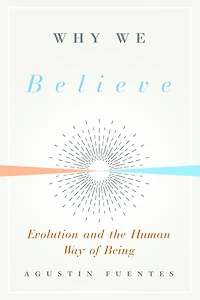 Why We Believe: Evolution and the Human Way of Being