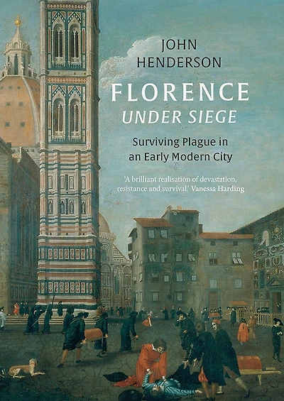 Florence Under Siege: Surviving Plague an Early Modern City